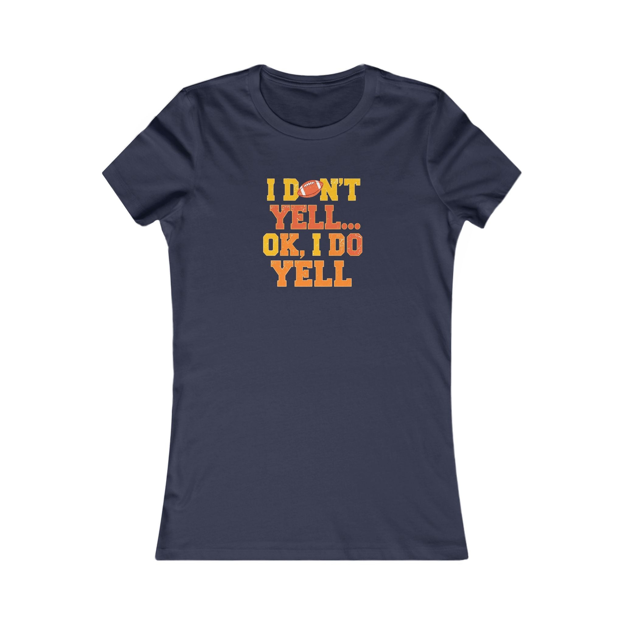 Funny Quote Women's Tee, I Don't Yell...OK I Do Yell Shirt - Football, Gift for Her, Casual Top, Humor Apparel, Cute Graphic Tee