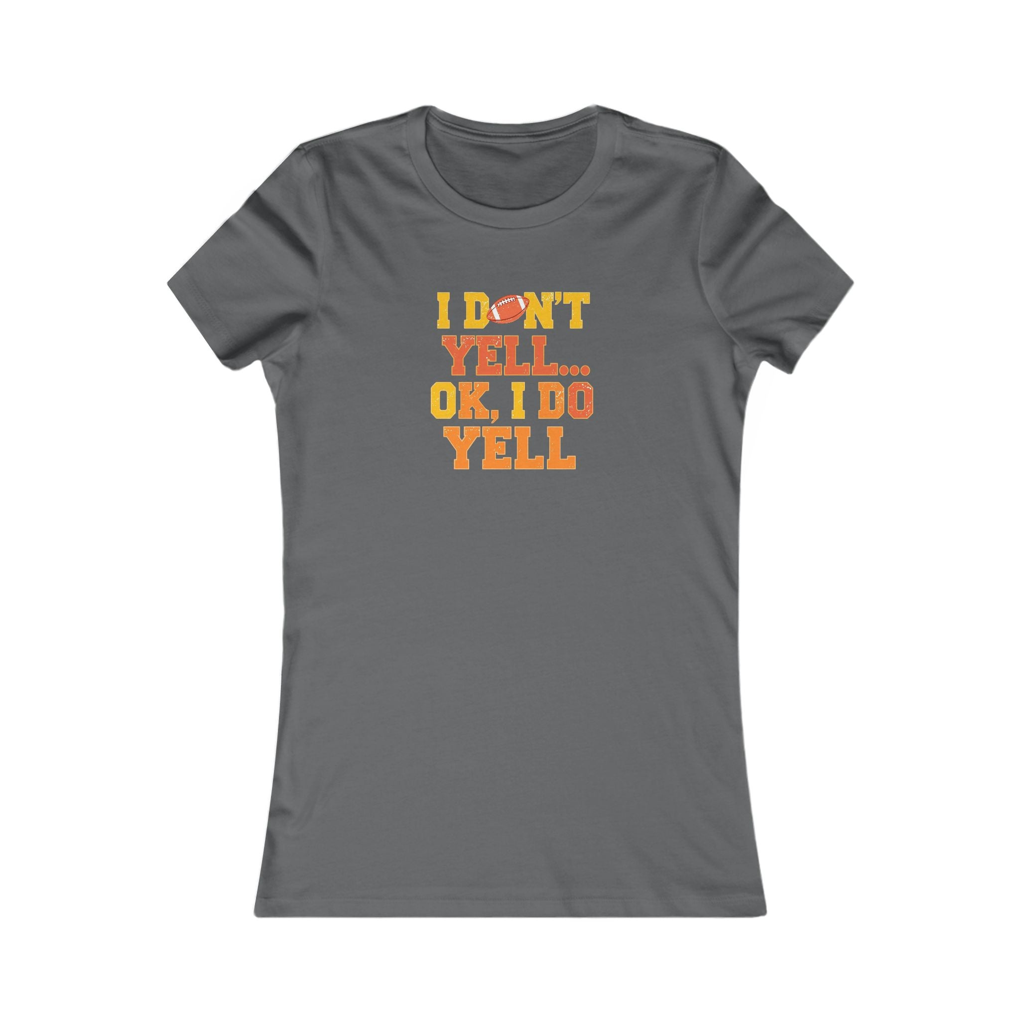 Funny Quote Women's Tee, I Don't Yell...OK I Do Yell Shirt - Football, Gift for Her, Casual Top, Humor Apparel, Cute Graphic Tee