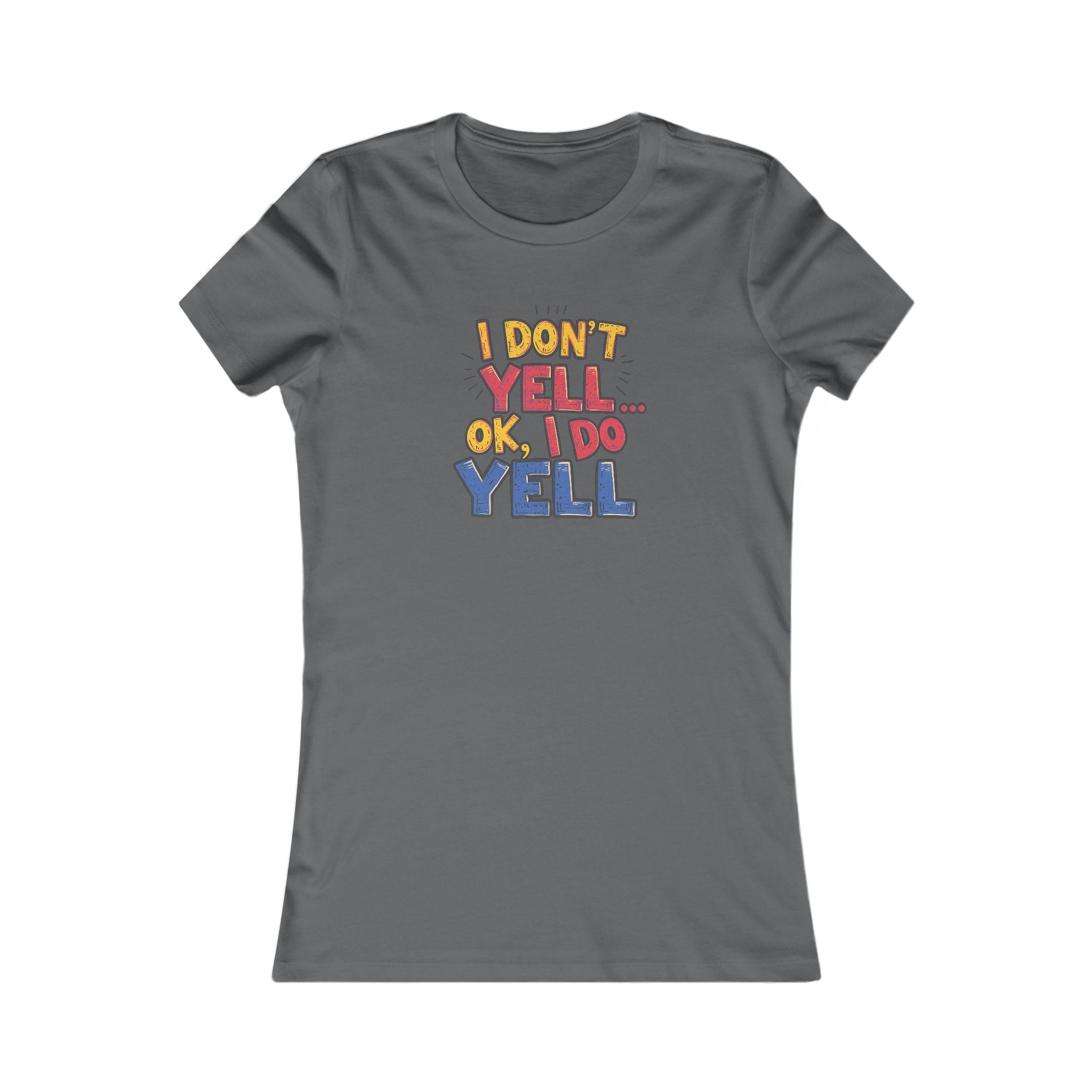 Funny Quote Women's Tee, I Don't Yell...OK I Do Yell Shirt, Gift for Her, Casual Top, Humor Apparel, Cute Graphic Tee