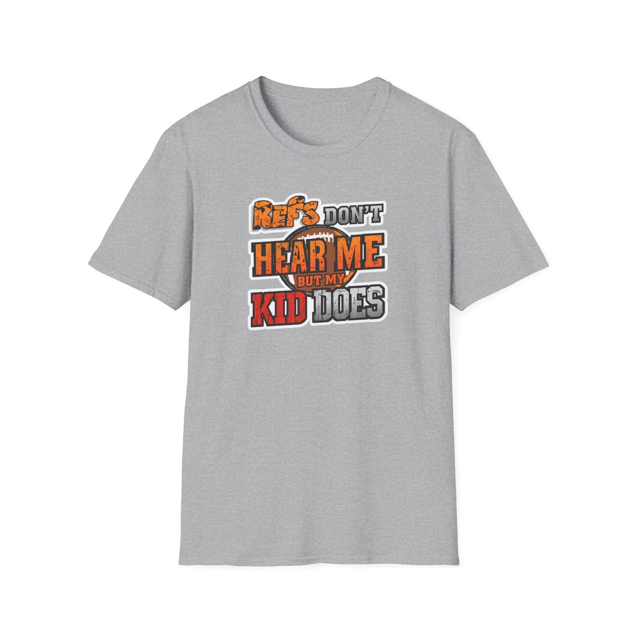 Sporty Parent Tee – 'Refs Don't Hear Me But My Kid Does' Unisex (Football) T-Shirt, Game Day Shirt, Sports Fan Apparel, Unique Gift, Fun Family Wear