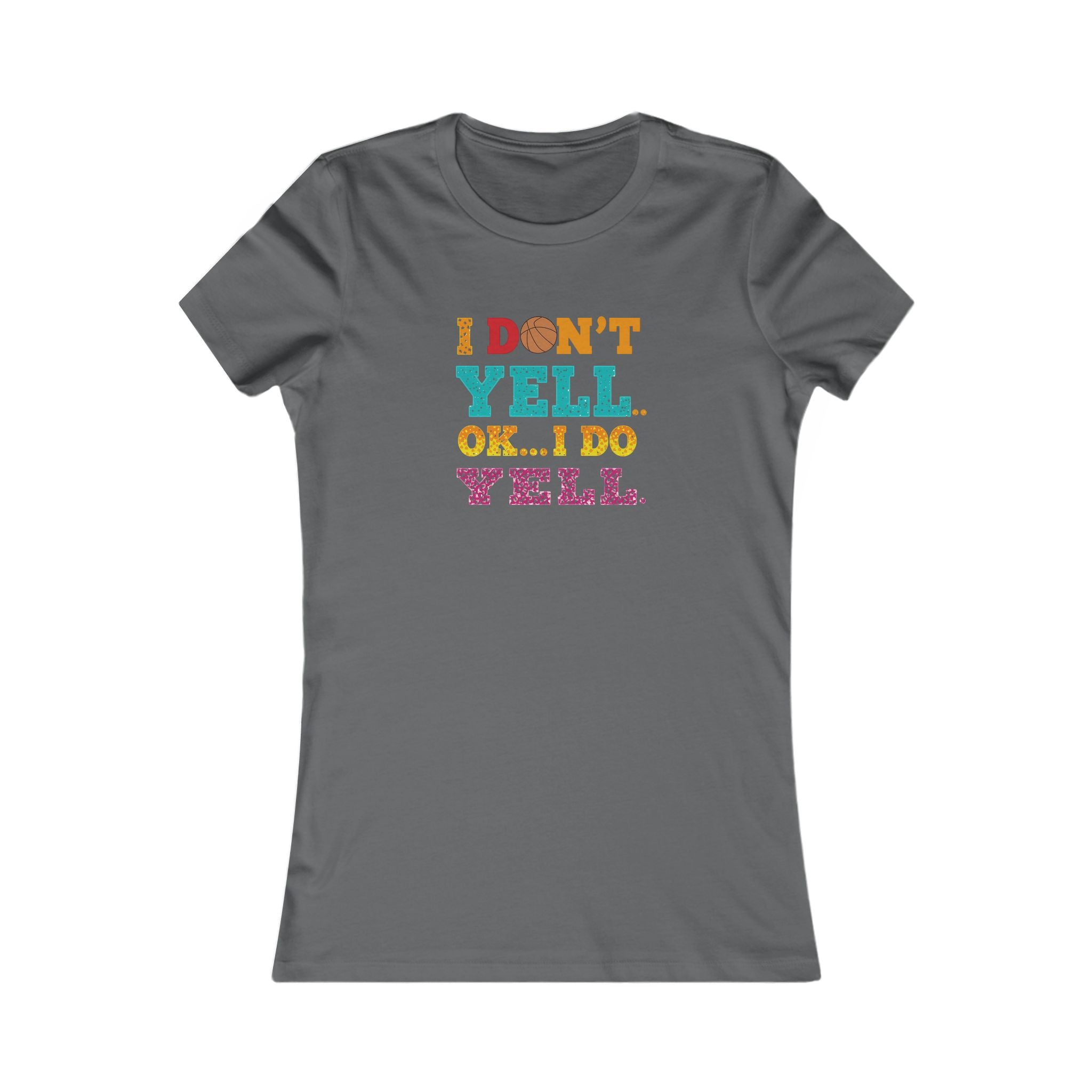 Funny Quote Women's Tee, I Don't Yell...OK I Do Yell Shirt - Basketball, Gift for Her, Casual Top, Humor Apparel, Cute Graphic Tee