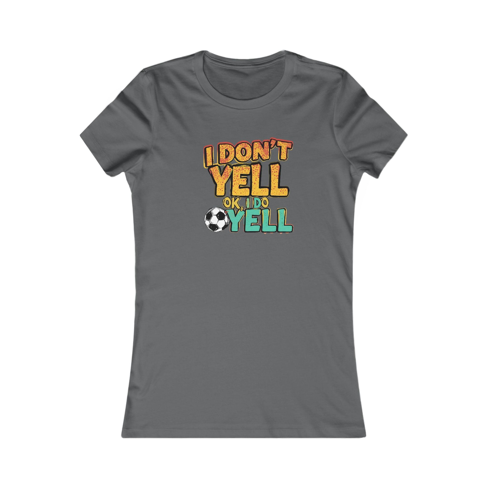 Funny Quote Women's Tee, I Don't Yell...OK I Do Yell Shirt - Soccer, Gift for Her, Casual Top, Humor Apparel, Cute Graphic Tee