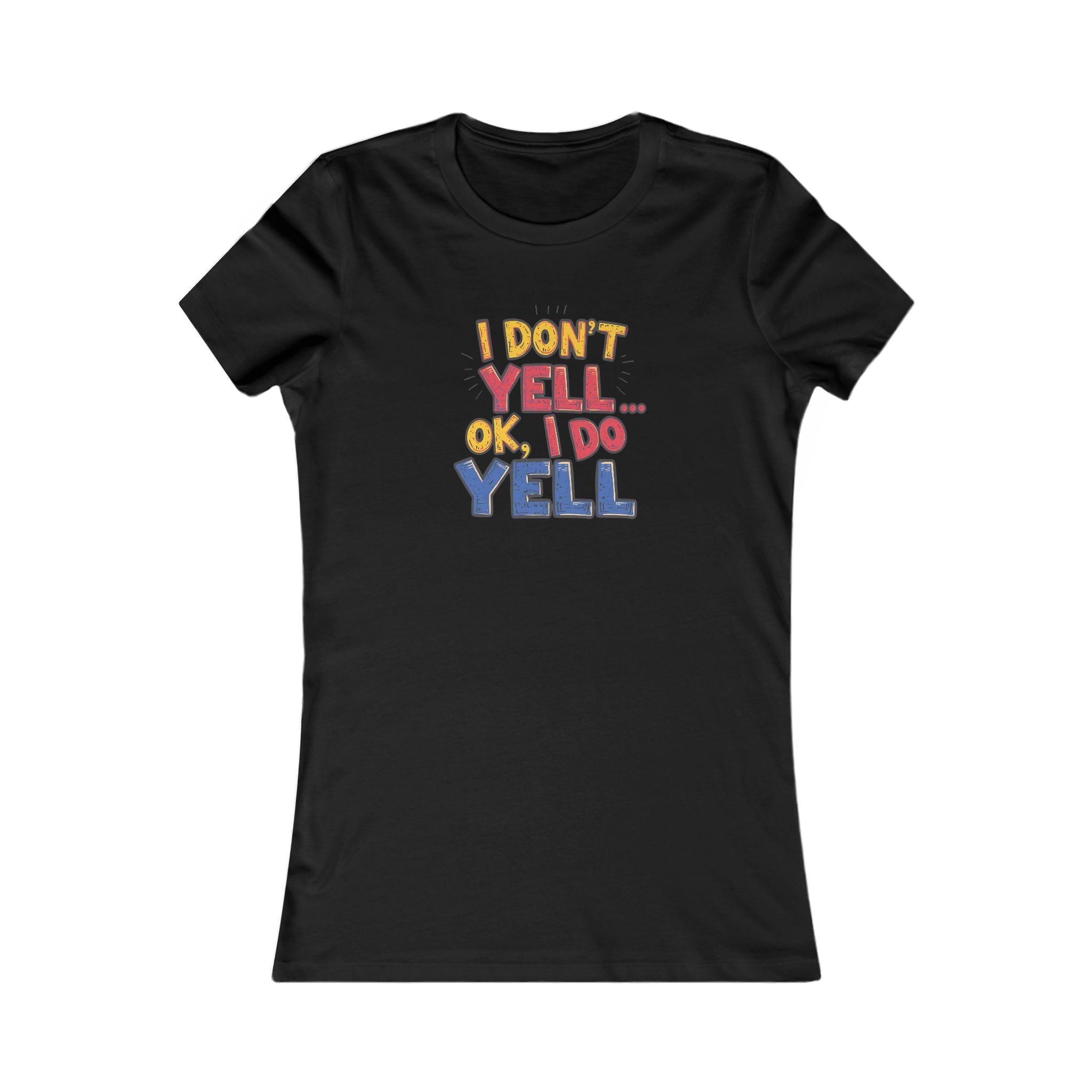 Funny Quote Women's Tee, I Don't Yell...OK I Do Yell Shirt, Gift for Her, Casual Top, Humor Apparel, Cute Graphic Tee