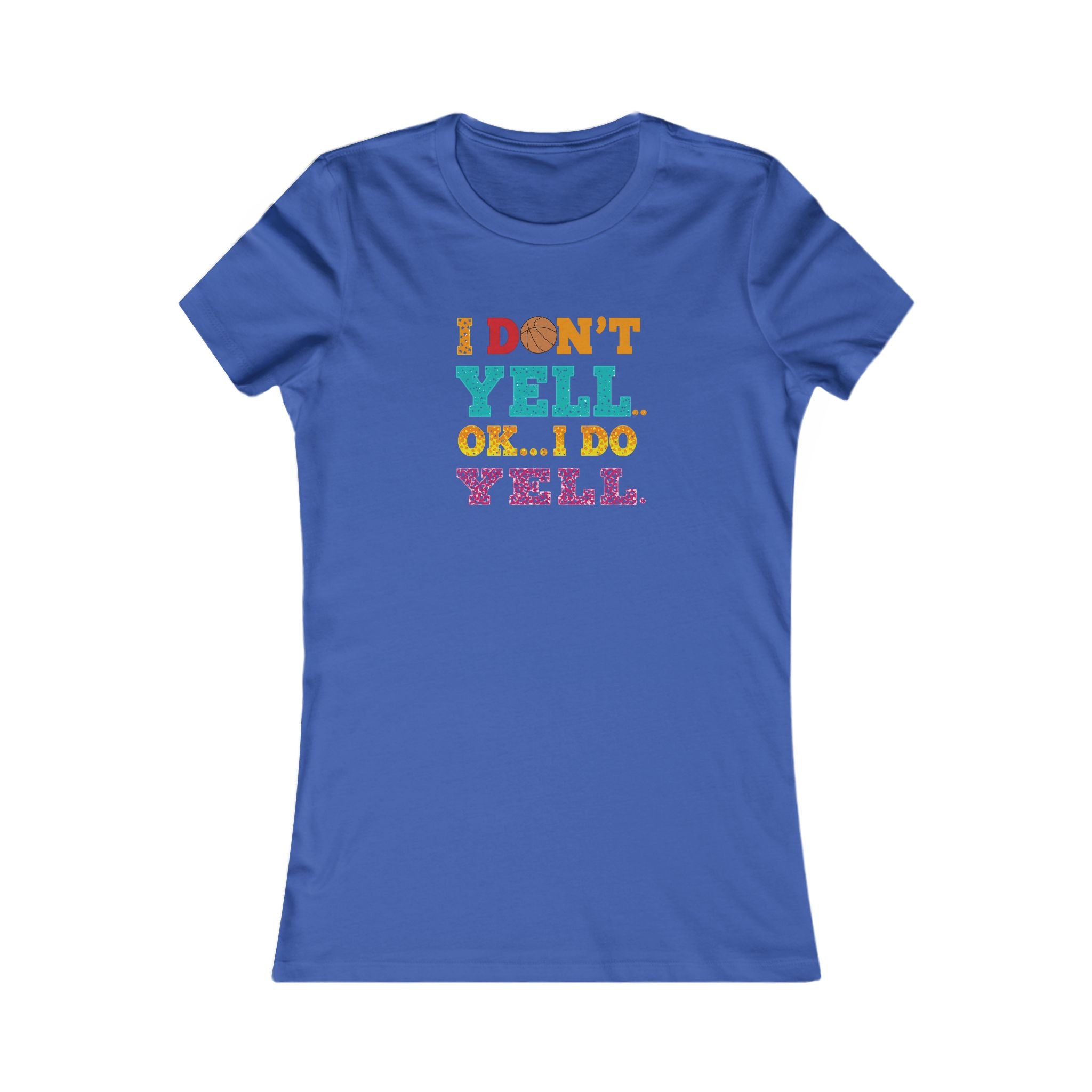 Funny Quote Women's Tee, I Don't Yell...OK I Do Yell Shirt - Basketball, Gift for Her, Casual Top, Humor Apparel, Cute Graphic Tee